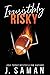 Irresistibly Risky