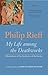 My Life among the Deathworks by Philip Rieff