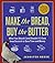 Make the Bread, Buy the Butter: What You Should and Shouldn't Cook from Scratch--Over 120 Recipes for the Best Homemade Foods