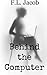 Behind the Computer by F.L. Jacob (2015-10-13)