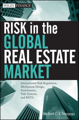 Risk in the Global Real Estate Market: International Risk Regulation, Mechanism Design, Foreclosures, Title Systems, and REITs Hardcover February 28, 2012 (Unknown Binding)