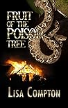 Fruit of the Poison Tree by Lisa Compton