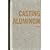 Casting Aluminum by C. W. Ammen (1985-03-02)