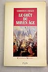 Le goût du Moyen Age (Civilisations et mentalités) (French Edition) Le goût du Moyen Age (Civilisations et mentalités) (French Edition)