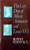 Last Days of Marie Antoinette and Louis XVI Last Days of Marie Antoinette and Louis XVI