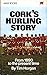 Cork's hurling story