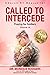 Called to Intercede Volume 14: Praying for Soldiers