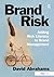 Brand Risk: Adding Risk Literacy to Brand Management by David Abrahams (2008-03-30)