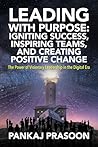 Leading with Purpose: Igniting Success, Inspiring Teams, and Creating Positive Change: The Power of Visionary Leadership in the Digital Era (Decoded Leadership)