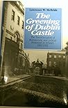 The Greening of Dublin Castle: The Transformation of Bureaucratic and Judicial Personnel in Ireland, 1892-1922 The Greening of Dublin Castle: The Transformation of Bureaucratic and Judicial Personnel in Ireland, 1892-1922