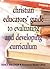 Christian Educators' Guide to Evaluating and Developing Curriculum