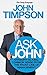 Ask John: Straight-Talking, Common Sense from the Front Line of Management by John Timpson (2014-11-06)