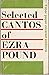 Selected Cantos of Ezra Pound.