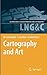 Cartography and Art (Lecture Notes in Geoinformation and Cartography)