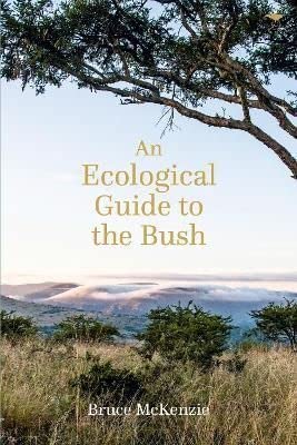 Jacana Media (Pty) Ltd An Ecological Guide to the Bush.