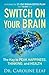 Switch On Your Brain: The Key to Peak Happiness, Thinking, and Health by Dr. Caroline Leaf (2013-09-01)