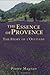 The Essence Of Provence: The Story Of L'Occitane by Magnan, Pierre(September 10, 2003) Hardcover