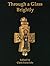 Through a Glass Brightly: Studies in Byzantine and Medieval Art and Archaeology Presented to David Buckton by Chris Entwistle (2015-12-17)