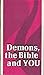 Demons, the Bible and You
