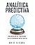 Analítica predictiva / Predictive Analytics: Predecir El futuro utilizando big data / Predicting The Future Using Big Data (Spanish Edition) by Siegel, Eric (2013) Paperback