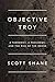 Objective Troy: A Terrorist, a President, and the Rise of the Drone by Shane, Scott(September 15, 2015) Hardcover