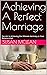 Achieving A Perfect Marriag...