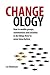 [(Changeology: How to Enable Groups, Communities and Societies to Do Things They've Never Done Before)] [Author: Les Robinson] published on (May, 2013)