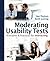 Moderating Usability Tests: Principles and Practices for Interacting (Interactive Technologies) 1st edition by Dumas, Joseph S., Loring, Beth A. (2008) Paperback