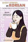 Short Stories in Korean for Beginners and Intermediate Learners by Kim Gwangsu