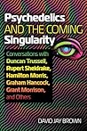 Psychedelics and the Coming Singularity by David Jay Brown