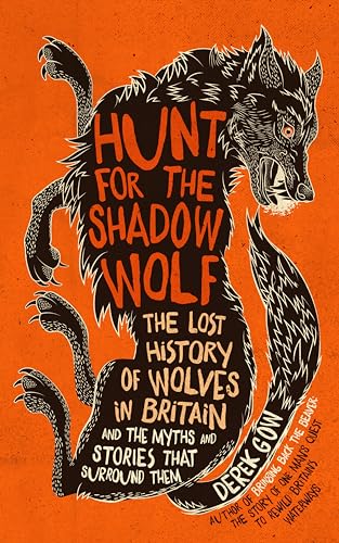 Hunt for the Shadow Wolf: The lost history of wolves in Britain and the myths and stories that surround them (Paperback)