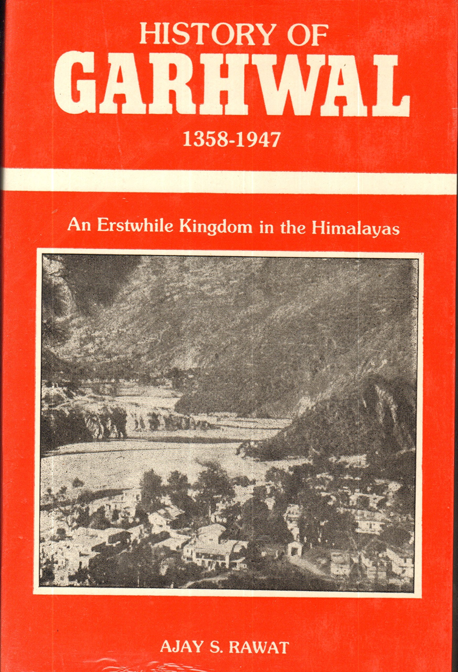 History of Garhwal, 1358-1947: An erstwhile kingdom in the Himalayas (Hardcover)