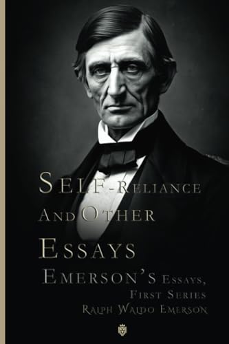 Self-Reliance And Other Essays: Emerson’s Essays, First Series (Paperback)