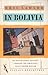 In Bolivia: An Adventurous Odyssey Through the Americas' Least-Known Nation Paperback – November 20, 1989