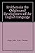 Problems in the origins and development of the English language