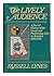 THE LIVELY AUDIENCE A social history of the visual and performing arts in America, 1890-1950.