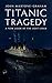Titanic Tragedy: A New Look at the Lost Liner by John Maxtone-Graham (2012-03-19)