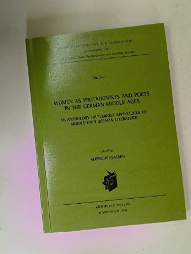 Women as Protagonists and Poets in the German Middle Ages: An Anthology of Feminist Approaches to Middle High German Literature