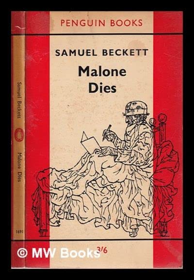 Malone Dies: a novel translated from the French by the author/ Samuel Beckett