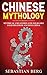 Chinese Mythology: Mythical Creatures and Folklore Legends from Ancient China