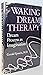 Waking Dream Therapy by Gerald N. Epstein