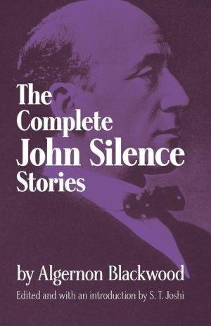 [The Complete John Silence Stories] (By: Algernon Blackwood) [published: November, 2011]