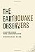 The Earthquake Observers: Disaster Science from Lisbon to Richter by Deborah R. Coen (2014-07-03)