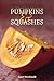 Pumpkins & Squashes: Over 100 Sweet and Savoury Seasonal Recipes by Janet Macdonald (2013) Paperback