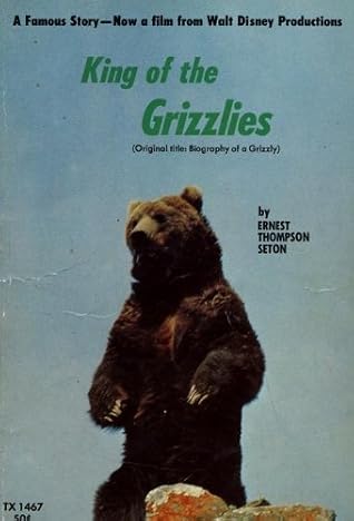 King of the Grizzlies : Biography of a Grizzly : A Famous Story Now a Walt Disney Film