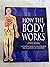 How the Body Works: A Comprehensive Illustrated Encyclopedia of Anatomy