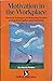 Motivation in the workplace: How to motivate workers to peak performance and productivity