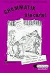 Grammatik a la carte!, neue Rechtschreibung, Bd.2, Mittelstufe Grammatik a la carte!, neue Rechtschreibung, Bd.2, Mittelstufe