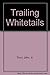 Trailing Whitetails 1st edition by John Trout Jr. (1987) Paperback