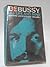 Debussy. His Life and Mind....